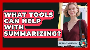 What Tools Can Help With Summarizing? - Aspiring Teacher Guide