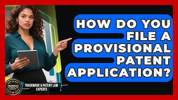 How Do You File A Provisional Patent Application? - Trademark and Patent Law Experts