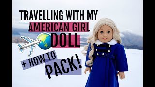 How To Travel With Your American Girl Doll AND How To Pack!