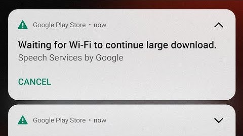 Fix Google play store waiting for wifi to continue large download problem speech service by Google
