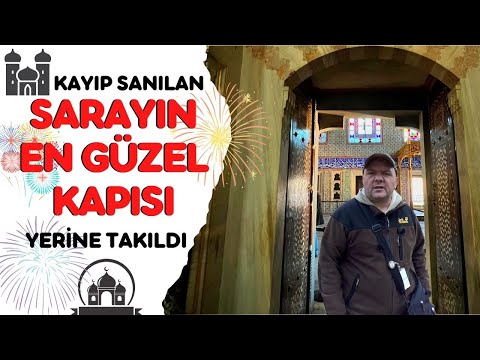 SARAYIN KAYIP SANILAN EN GÜZEL KAPISI YERİNE TAKILDI