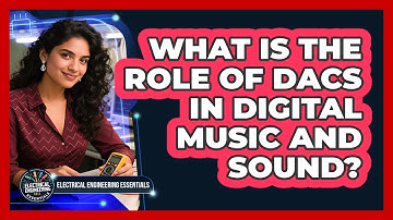 What Is The Role Of DACs In Digital Music And Sound? - Electrical Engineering Essentials