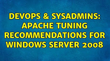 DevOps & SysAdmins: Apache tuning recommendations for Windows Server 2008