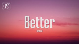 Khalid - Better (Lyrics) Khalid - Better (Lyrics)