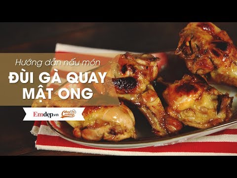 Cách làm ĐÙI GÀ QUAY MẬT ONG thơm nức mũi, ngon hơn ngoài hàng