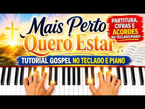 Mais Perto Quero Estar 🙏🎹 | Tutorial Gospel no Teclado e Piano | Partitura, Cifras e Acordes