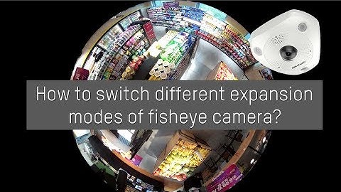 How to switch different expansion modes of fisheye camera