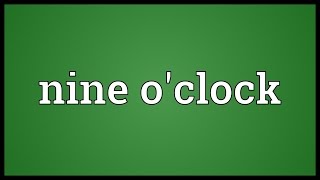 Nine o'clock Meaning