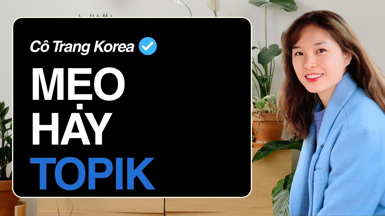 Mẹo giải câu TOPIK trong 3 phút: Hiểu tận gốc, nhớ cực lâu