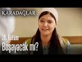 Boşayacak mı? - Karadağlar 28. Bölüm