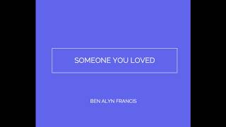 Vignette de la vidéo "Somone You Loved - Ben Alyn Francis"