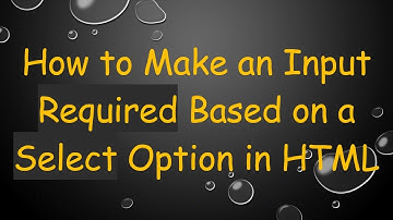 How to Make an Input Required Based on a Select Option in HTML
