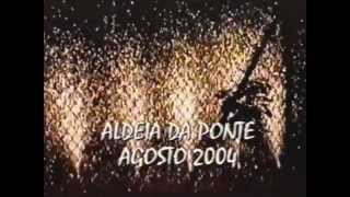 Aldeia da Ponte 2004 (Parte 1/10) — Introdução