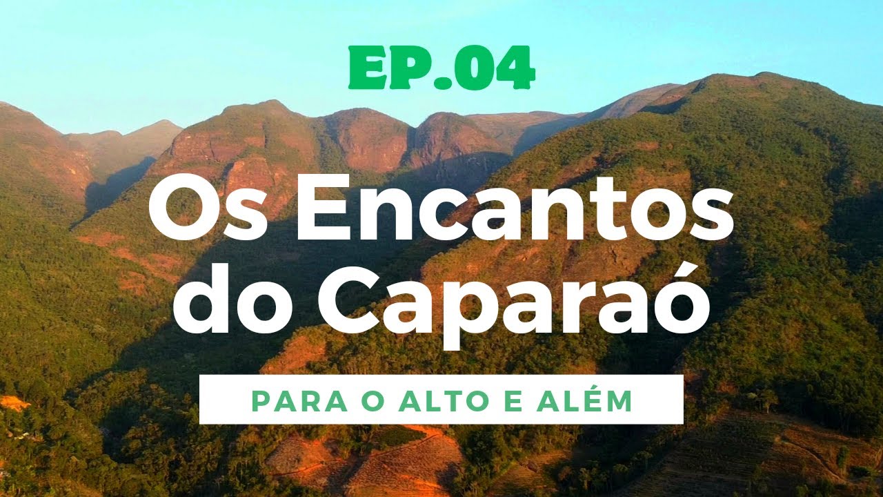 Os ENCANTOS das ÁGUAS CRISTALINAS do CAPARAÓ | Para o Alto e Além - EP04