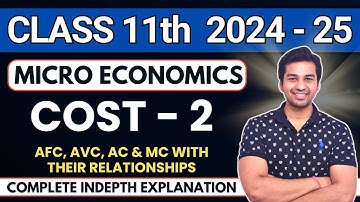 Cost - 2 | AFC, AVC, AC & MC with Relationships | Micro Economics | Class 11