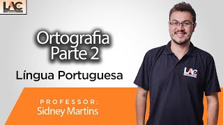 Língua Portuguesa - Ortografia Parte  2 -  Prof Sidney Martins