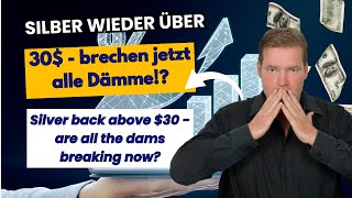 Silberaktien | Goldaktien - Silber wieder über 30$ - brechen jetzt alle Dämme!?