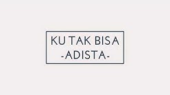 ADISTA-KU TAK BISA  - Durasi: 4:03. 