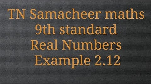 Example 2.12/Real Numbers 9th standard/ Tamilnadu Samacheer maths