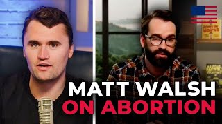 Matt Walsh and Charlie Kirk Unexpected Twist on Abortion