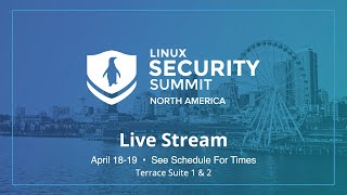 Famous Linux Security Summit NA 2024 - Terrace Suite 1 & 2 - Live from Seattle Wealth