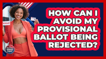 How Can I Avoid My Provisional Ballot Being Rejected? - First Time Voter Expert