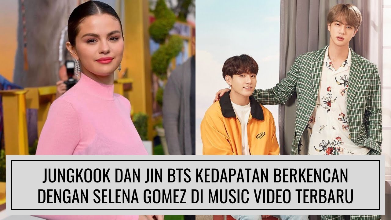 Jungkook dan Jin BTS Kedapatan Berkencan Dengan Selena Gomez di Music Video Terbaru