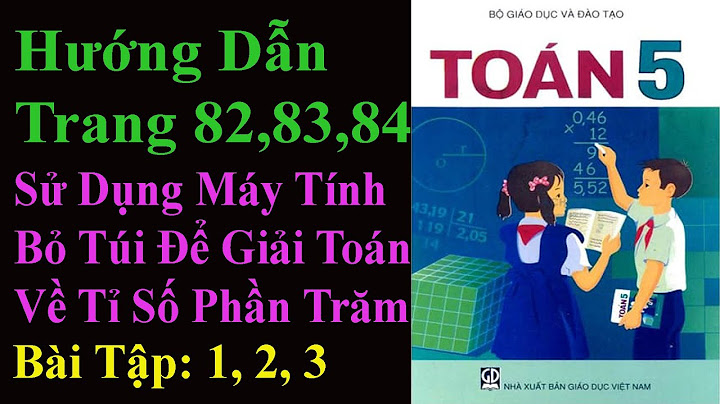 Cách giải toán lớp 5 trang 83 84 năm 2024