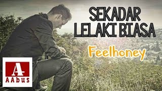Sekadar Lelaki Biasa - Feelhoney (Lirik)