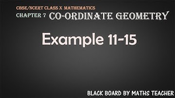 Ch. 7 Coordinate Geometry|Examples 11-15| CBSE/NCERT Class 10 Mathematics