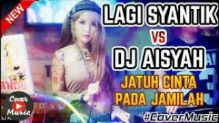 Dj terbaru aisyah jatuh cinta pada jamilah 2019