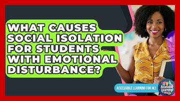 What Causes Social Isolation For Students With Emotional Disturbance? - Accessible Learning For All