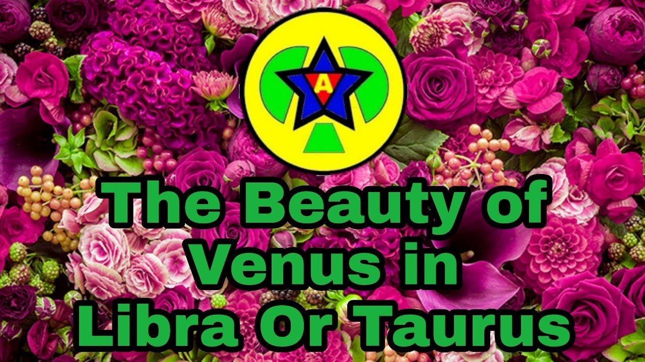 The Beauty Of Venus In Libra Or Taurus