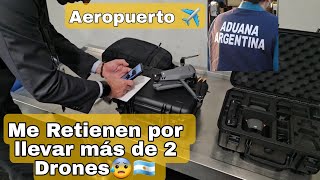 Me Retienen por llevar mas de 2 Drones en Aeropuerto de Argentina 2023