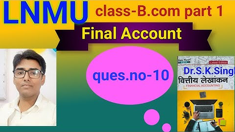 Final Account  ques no-10 book S K singh #lnmu #b.com part 1