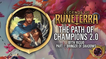 Legends of Runeterra: The Path of Champions 2.0 (with Yasuo) - Part 1: The Bringer of Shadows
