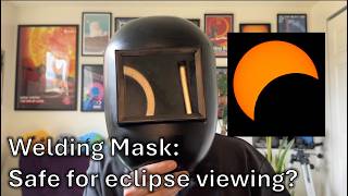 Can you use a Welding Mask to Watch a Solar Eclipse