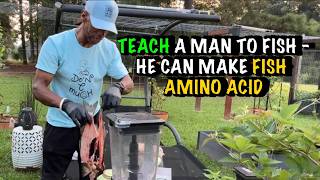 Teach a man to fish - He can make fish Amino Acid for his garden