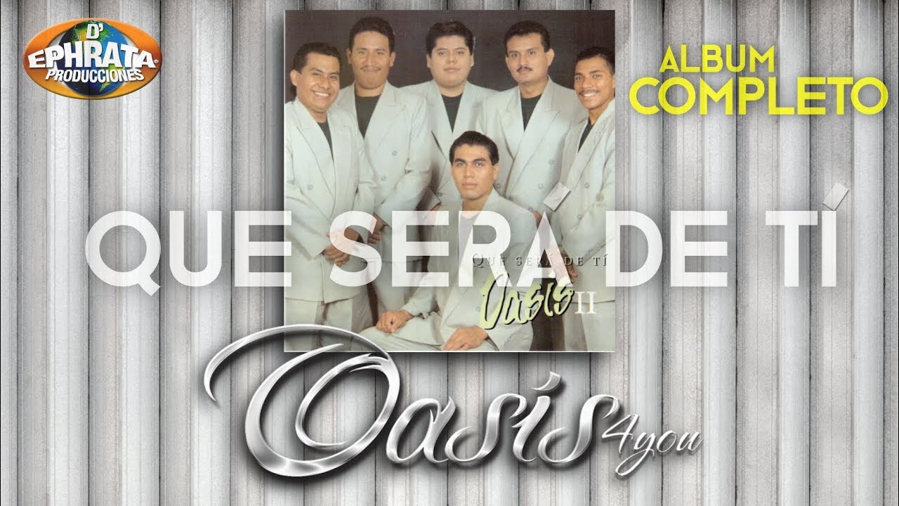 Oasis 4you - Que Sera de Ti (Album Completo)