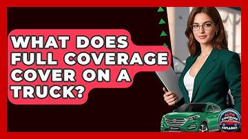 What Does Full Coverage Cover On A Truck? - Auto Coverage Explained