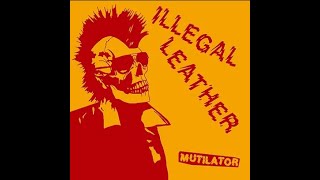 Illegal Leather - Mutilator (Full Album)