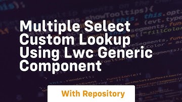 multiple select custom lookup using lwc generic component