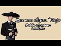 Que me digan viejo - Pablo Montero (Letra/Lyrics)