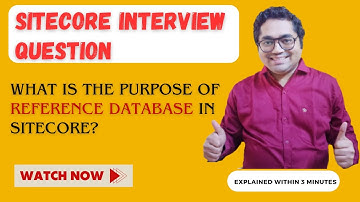 40 - Sitecore Interview Topic: What is the purpose of Reference Database in Sitecore?