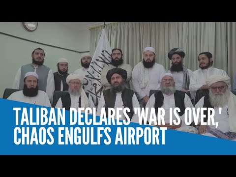 Taliban declares 'war is over,' chaos engulfs airport