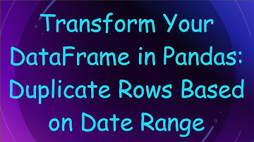 Transform Your DataFrame in Pandas: Duplicate Rows Based on Date Range