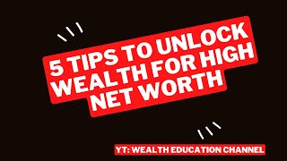 Unlocking Wealth: 5 Tips for High Net Worth Individuals Information