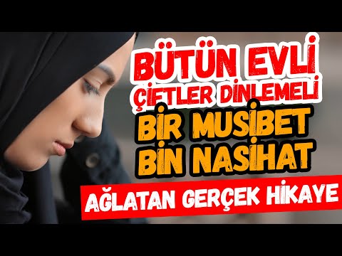 Bütün Evli Çiftler Dinlemeli Bir Musibet Bin Nasihat AĞLATAN GERÇEK İBRETLİK HİKAYE