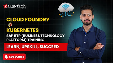 Cloud Foundry vs Kubernetes | SAP BTP (Business Technology Platform) Training | ZaranTech