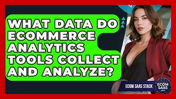 What Data Do eCommerce Analytics Tools Collect and Analyze? | Ecom SaaS Stack News